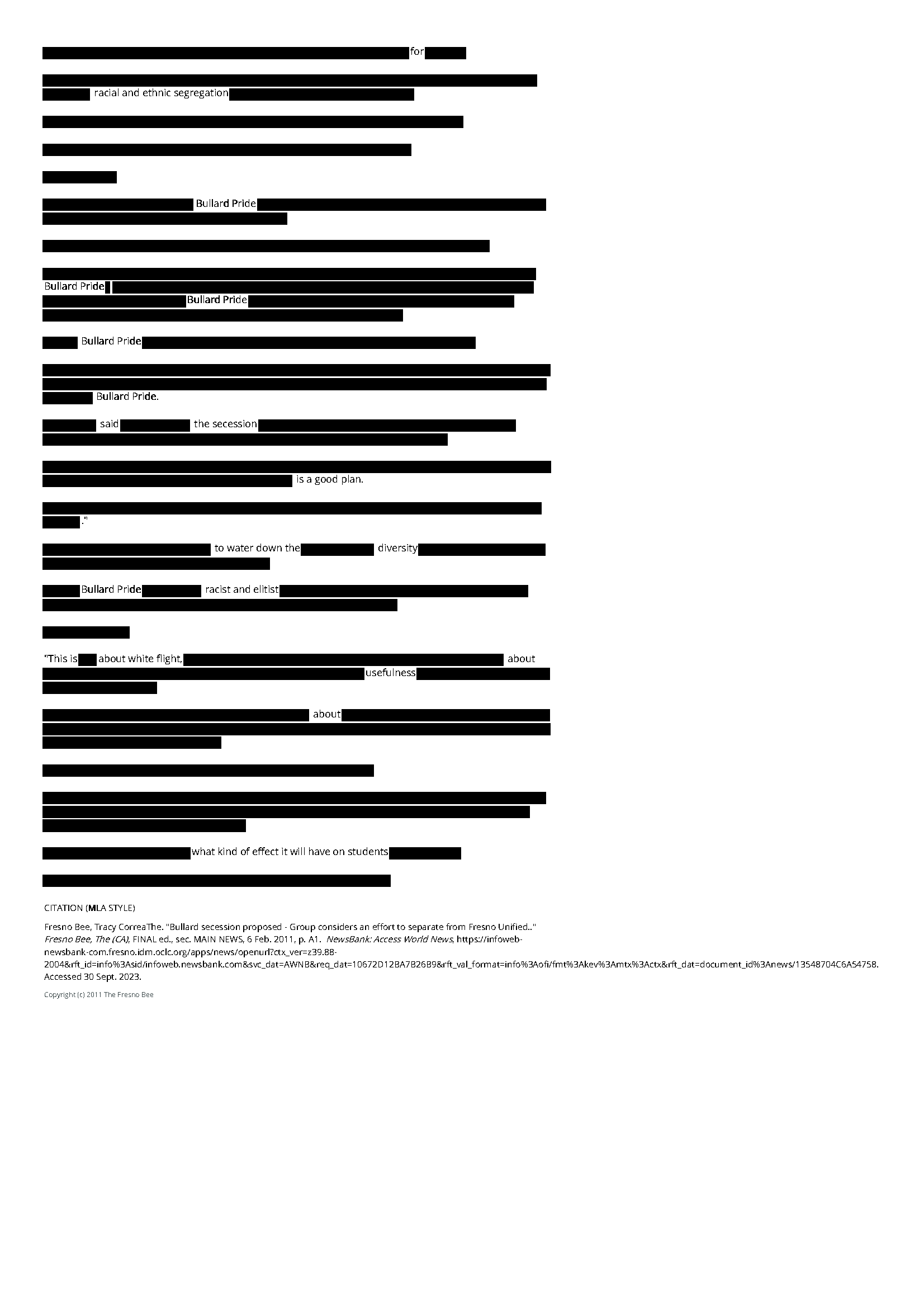 (continued from previous image)
This is page 2 of 2 of a redacted Fresno Bee Article. It reads as follows: 

for
racial and ethnic segregation
Bullard Pride
Bullard Pride
Bullard Pride
Bullard Pride
Bullard Pride
said 
the secession
is a good plan
to water down the 
diversity
Bullard Pride
racist and elitist
This is
about white flight
about
usefulness
about
what kind of effect it will have on students
